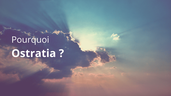 Pourquoi j'ai crée Ostratia ?